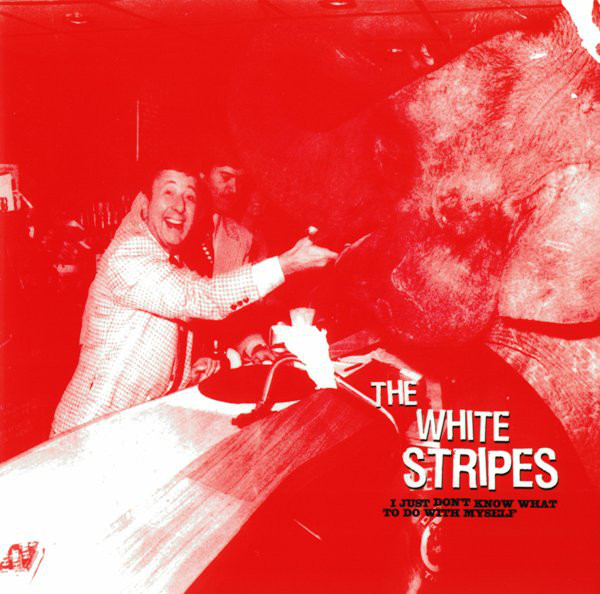 WHITE STRIPES - I JUST DON´T KNOW WHAT TO DO WITH MYSELF